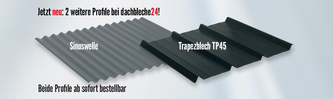 Jetzt neu: 2 weitere Profile bei dachbleche24! Sinuswelle und Trapezblech TP45